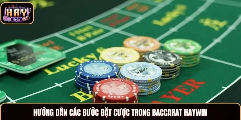 Baccarat Haywin - Trải Nghiệm Chuẩn Xác, Cơ Hội Thắng Cao Hướng dẫn các bước đặt cược trong Baccarat Haywin
