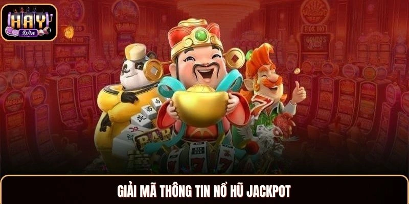 Giải mã thông tin Nổ Hũ Jackpot
