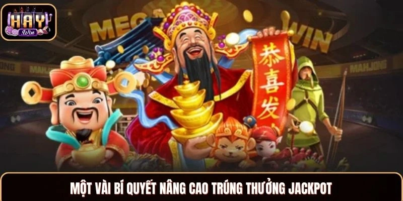 Một vài bí quyết nâng cao trúng thưởng Jackpot
