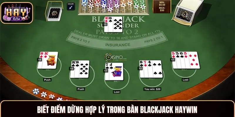 Biết điểm dừng hợp lý trong bàn Blackjack Haywin