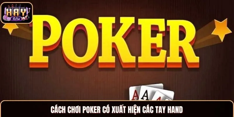 Cách chơi Poker có xuất hiện các tay hand