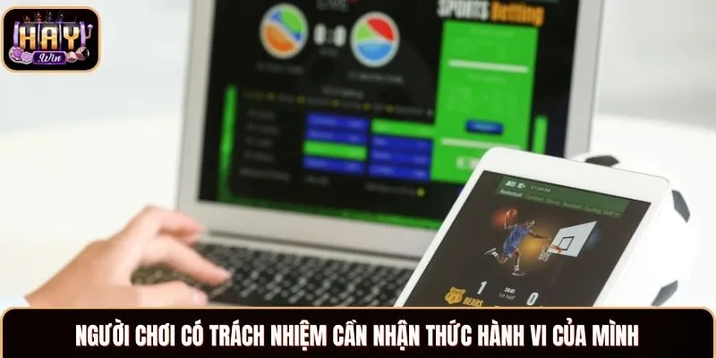 Chơi Có Trách Nhiệm Tại Haywin Và Những Điều Bạn Cần Biết Người chơi có trách nhiệm cần nhận thức hành vi của mình