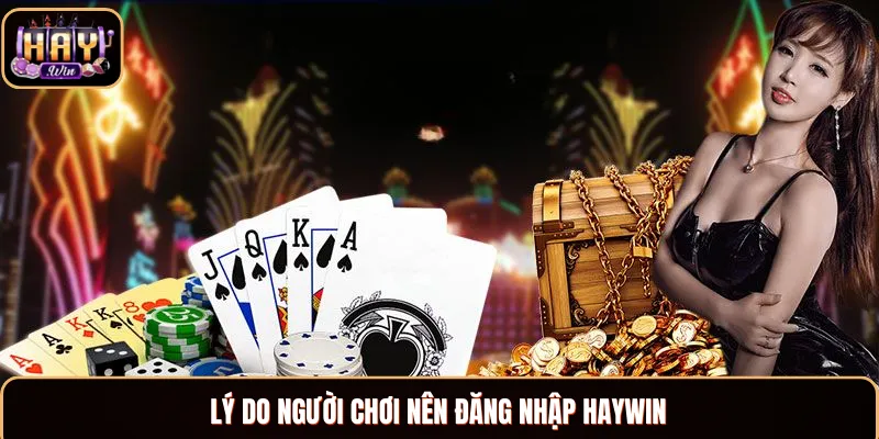 Ưu điểm mà hội viên nên đăng nhập Haywin