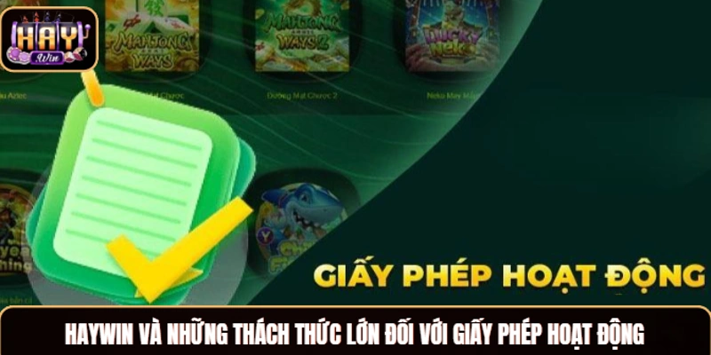 Haywin và những thách thức lớn đối với giấy phép hoạt động