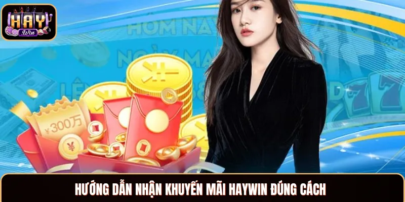 Bật mí 4 bước nhận khuyến mãi Haywin đúng cách