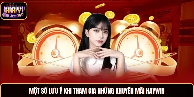 Một số lưu ý khi nhận khuyến mãi nhà cái Haywin