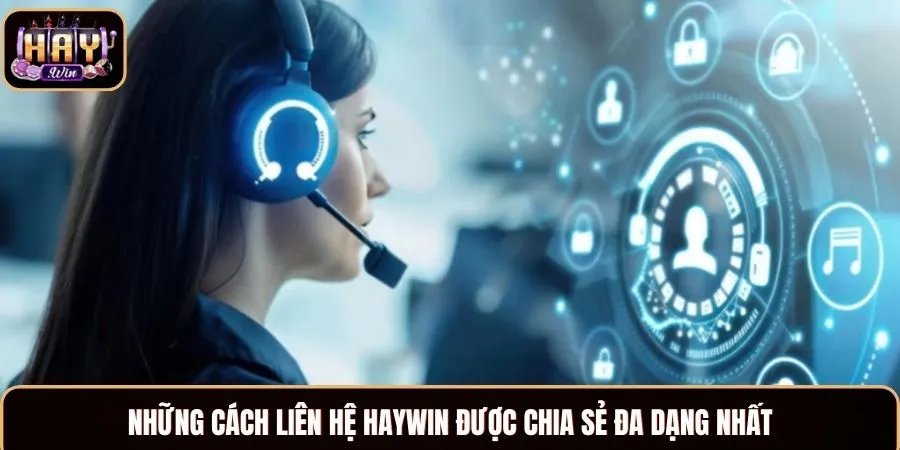 Liên Hệ Haywin - Đa Dạng Cách, Giải Quyết Vấn Đề 24/7 Những cách liên hệ Haywin được chia sẻ đa dạng nhất