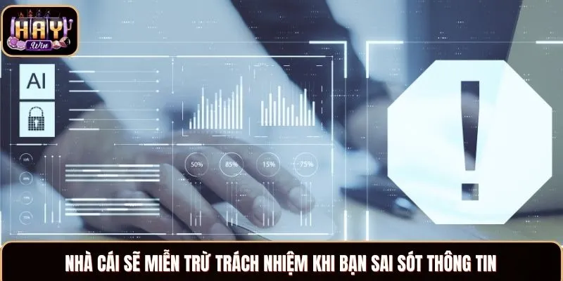 Nhà cái sẽ miễn trừ trách nhiệm khi bạn sai sót thông tin