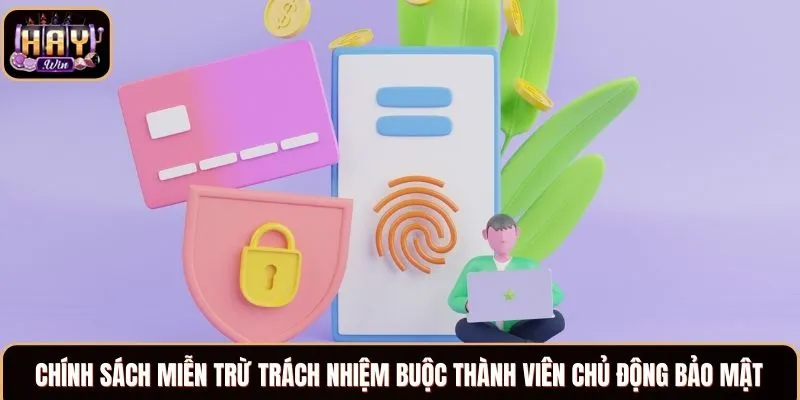 Chính sách miễn trừ trách nhiệm buộc thành viên chủ động bảo mật