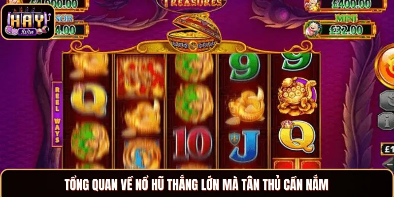 Khái quát thông tin về nổ hũ thắng lớn