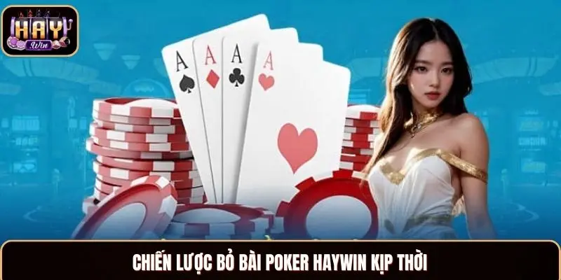 Poker Haywin - Trải Nghiệm Siêu Cuốn Với Ván Bài Đỉnh Cao Chiến lược bỏ bài Poker Haywin kịp thời