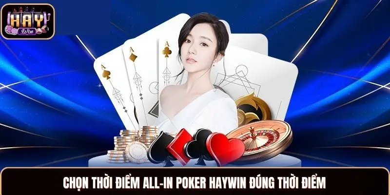 Poker Haywin - Trải Nghiệm Siêu Cuốn Với Ván Bài Đỉnh Cao Chọn thời điểm all-in Poker Haywin đúng thời điểm