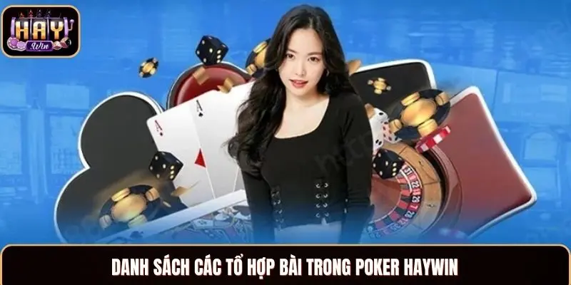 Poker Haywin - Trải Nghiệm Siêu Cuốn Với Ván Bài Đỉnh Cao Danh sách các tổ hợp bài trong Poker Haywin