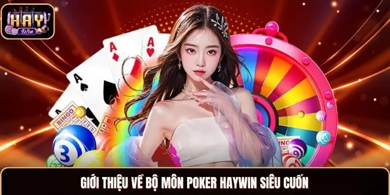 Poker Haywin - Trải Nghiệm Siêu Cuốn Với Ván Bài Đỉnh Cao Giới thiệu các vòng chơi Poker Haywin cụ thể