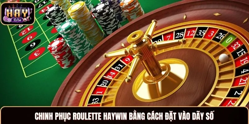 Chinh phục Roulette Haywin bằng cách đặt vào dãy số
