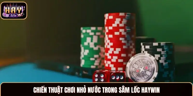 Sâm Lốc Haywin - Trải Nghiệm Chơi Game Đầy Kích Thích Chiến thuật chơi nhỏ nước trong sâm lốc Haywin