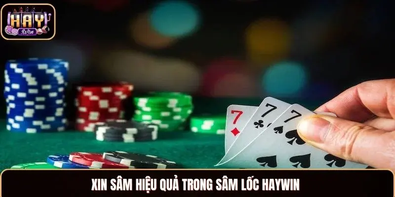 Sâm Lốc Haywin - Trải Nghiệm Chơi Game Đầy Kích Thích Xin Sâm hiệu quả trong sâm lốc Haywin