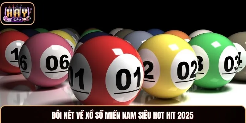 Đôi nét về xổ số miền Nam siêu hot hit 2025