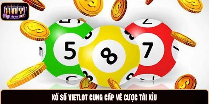 Xổ số Vietlot cung cấp vé cược Tài Xỉu